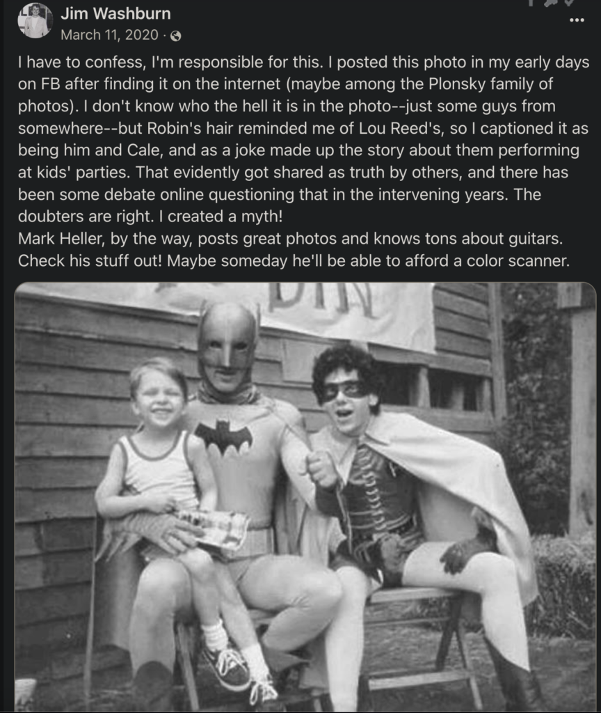 A screenshot from Facebook of writer Jim Washburn confessing to being the perpetrator of the Lou Reed and John Cale/Batman and Robin hoax, which used a picture of me with two fellas dressed as Batman and Robin from 1979.